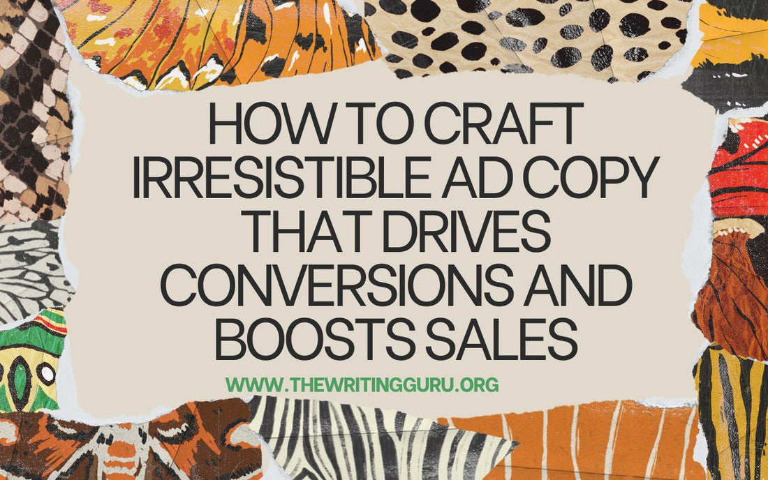 How to Craft Irresistible Ad Copy That Drives Conversions and Boosts Sales