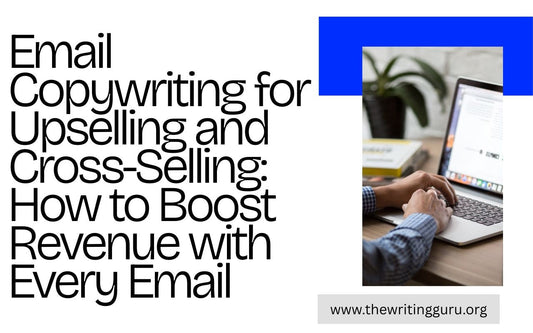 Email Copywriting for Upselling and Cross-Selling: How to Boost Revenue with Every Email