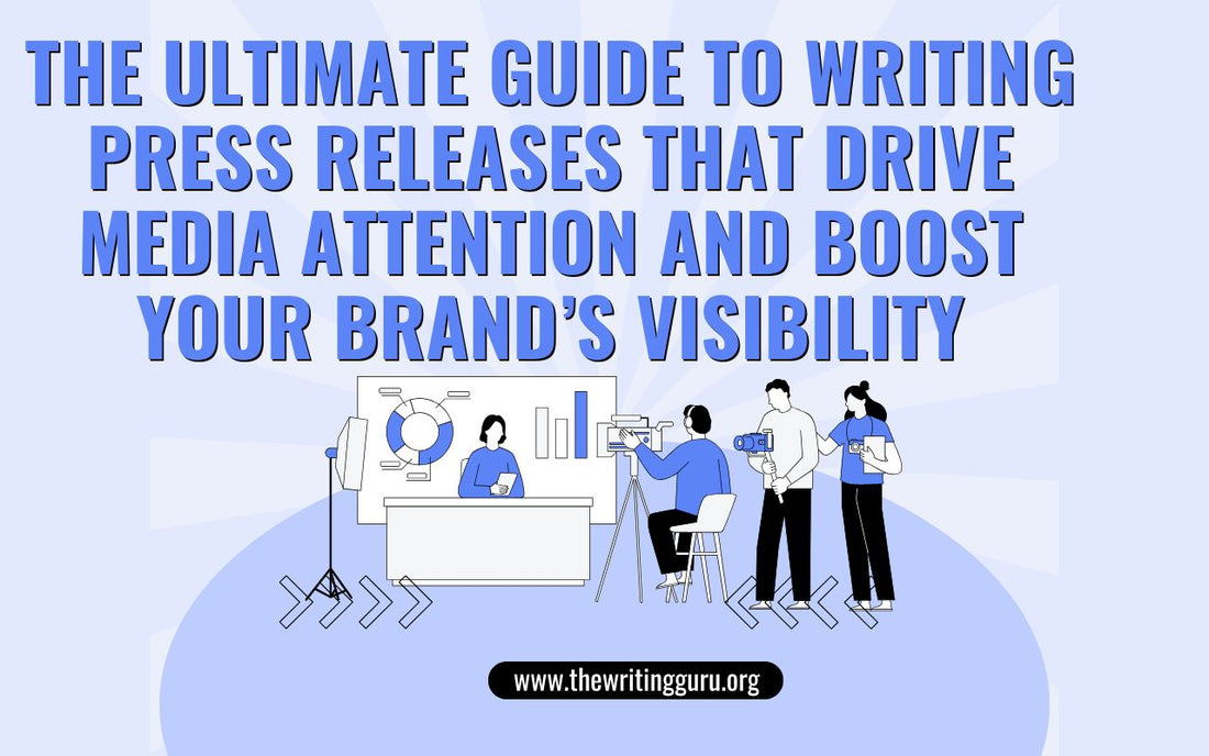 The Ultimate Guide to Writing Press Releases That Drive Media Attention and Boost Your Brand’s Visibility