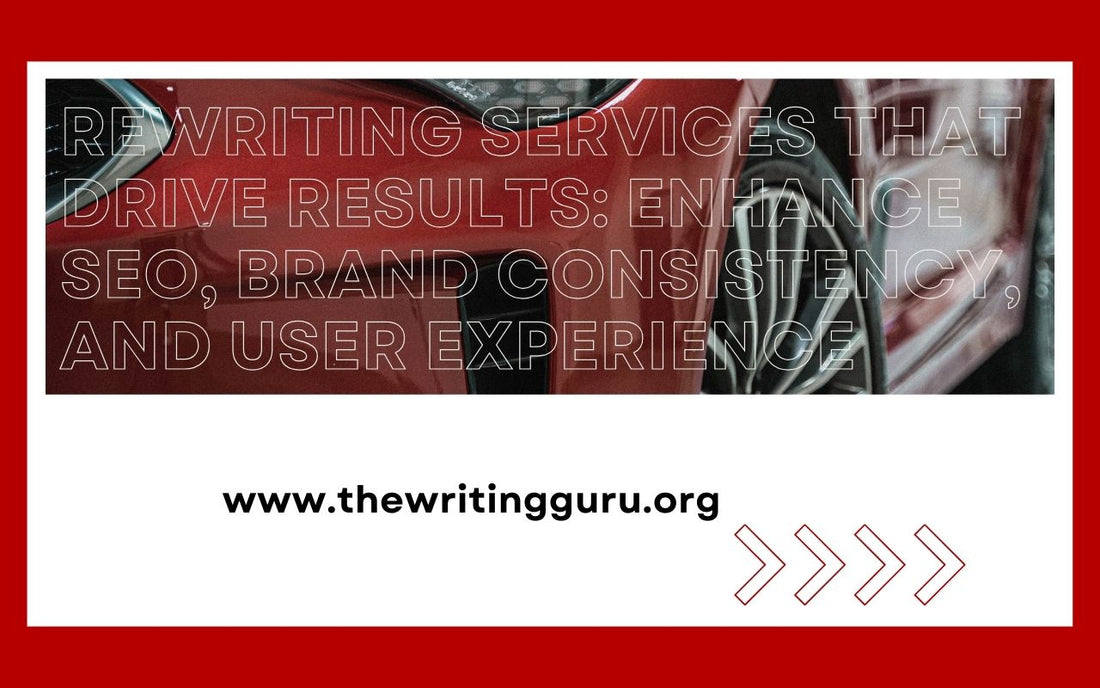 Rewriting Services That Drive Results: Enhance SEO, Brand Consistency, and User Experience
