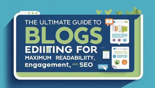 The Ultimate Guide to Editing Blogs for Maximum Readability, Engagement, and SEO
