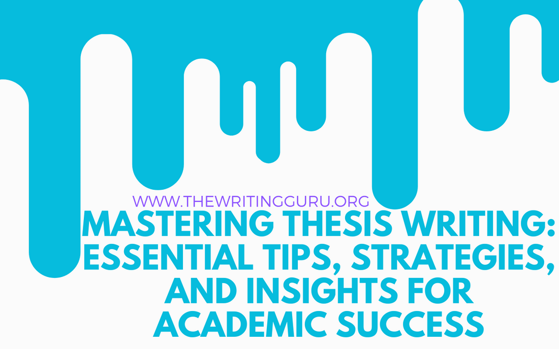 Mastering Thesis Writing: Essential Tips, Strategies, and Insights for Academic Success