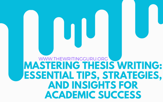 Mastering Thesis Writing: Essential Tips, Strategies, and Insights for Academic Success