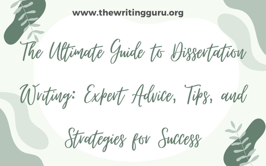 The Ultimate Guide to Dissertation Writing: Expert Advice, Tips, and Strategies for Success
