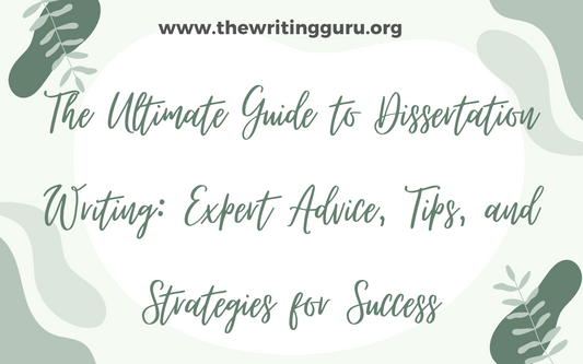 The Ultimate Guide to Dissertation Writing: Expert Advice, Tips, and Strategies for Success