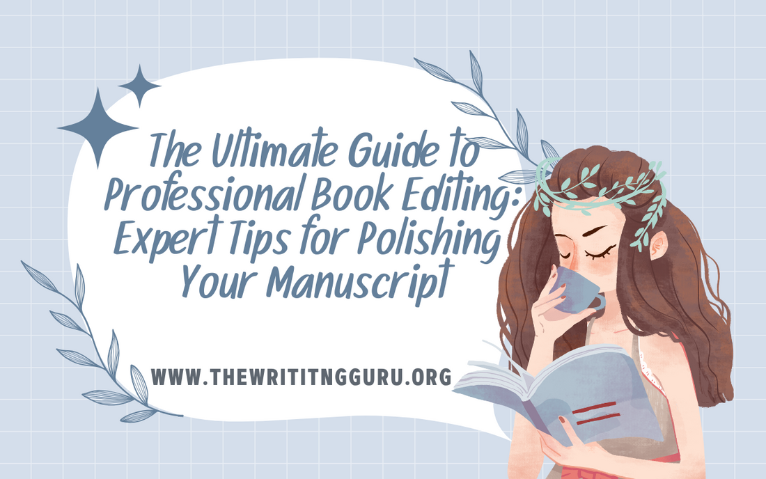 The Ultimate Guide to Professional Book Editing: Expert Tips for Polishing Your Manuscript