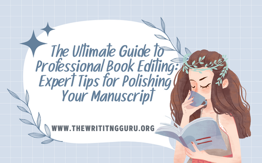 The Ultimate Guide to Professional Book Editing: Expert Tips for Polishing Your Manuscript