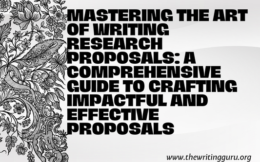 Mastering the Art of Writing Research Proposals: A Comprehensive Guide to Crafting Impactful and Effective Proposals