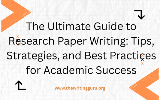 The Ultimate Guide to Research Paper Writing: Tips, Strategies, and Best Practices for Academic Success