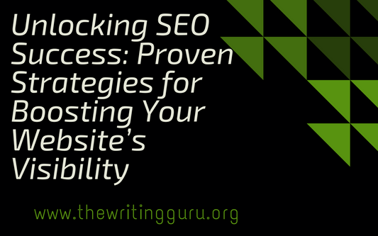 Unlocking SEO Success: Proven Strategies for Boosting Your Website’s Visibility